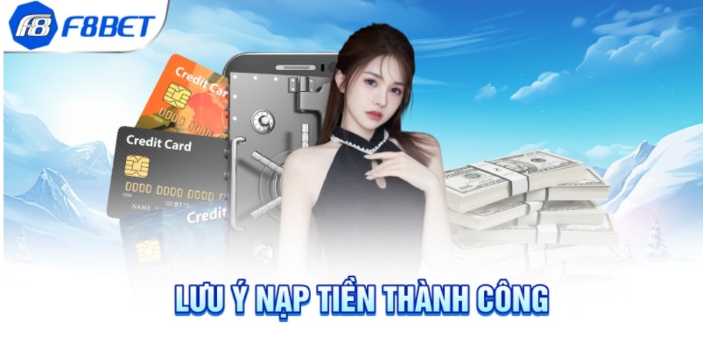 Lưu ý khi nạp tiền F8bet bằng các hình thức trên