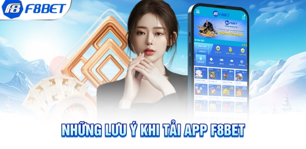 Một số lưu ý cần để ý khi ta Tải APP F8bet