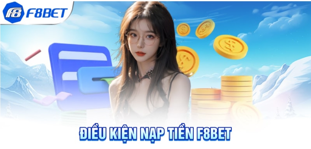 Điều kiện nạp tiền trên F8bet 